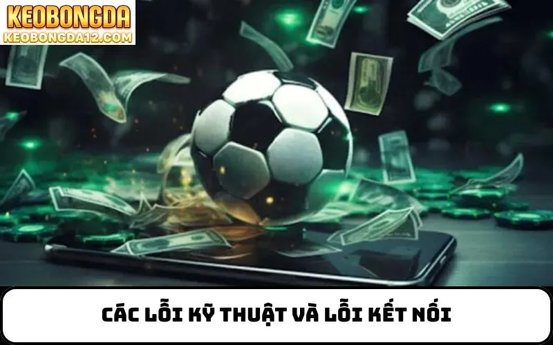 Các Lỗi Kỹ Thuật Và Lỗi Kết Nối