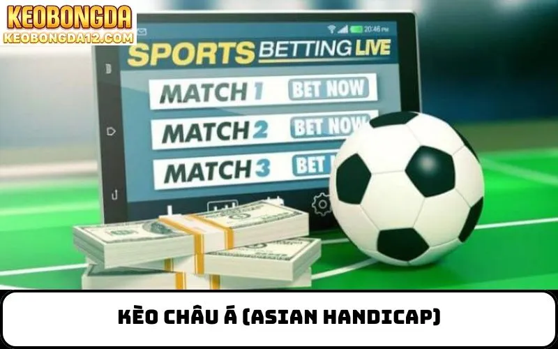 Kèo Châu Á (Asian Handicap)