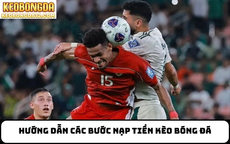 Hướng dẫn các bước Nạp Tiền Kèo Bóng Đá