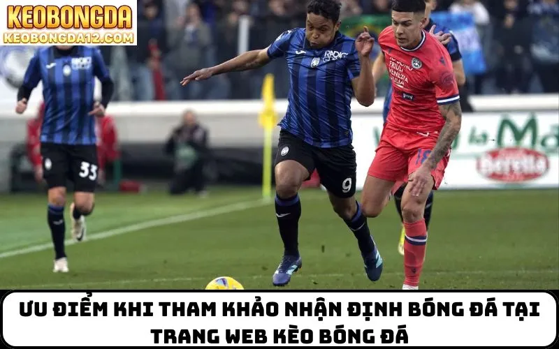 Ưu điểm khi tham khảo Nhận Định Bóng Đá tại trang web kèo bóng đá