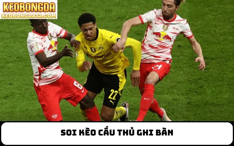 soi kèo cầu thủ ghi bàn