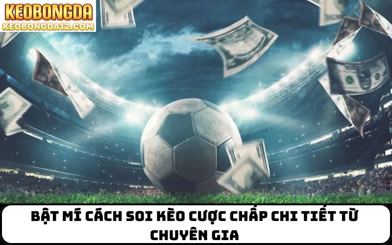 Bật mí cách Soi kèo cược chấp chi tiết từ chuyên gia