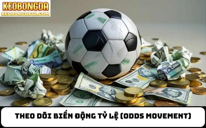 Theo dõi biến động tỷ lệ (Odds Movement)