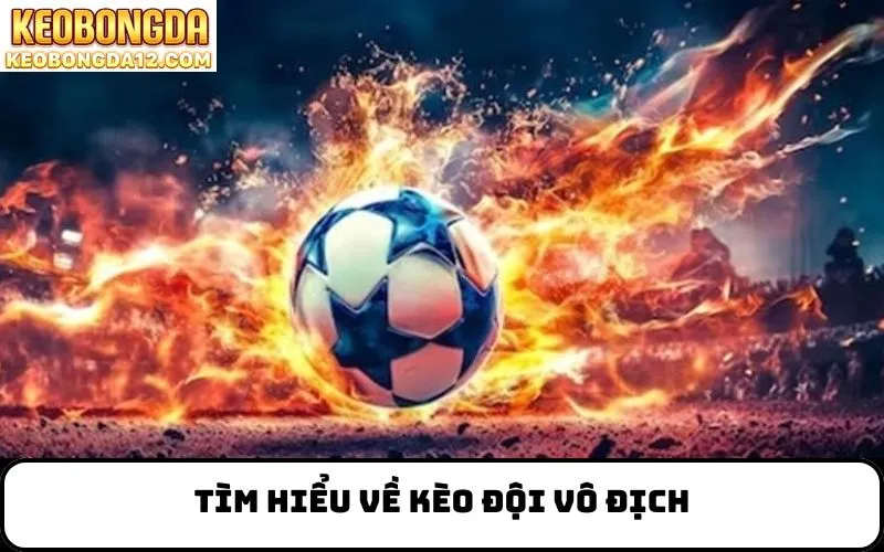 Tìm hiểu về kèo đội vô địch