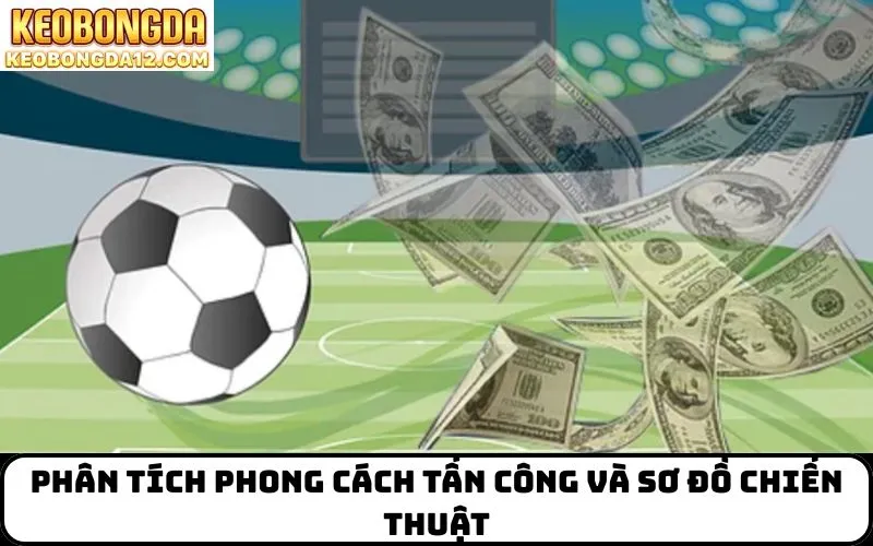 Phân tích phong cách tấn công và sơ đồ chiến thuật